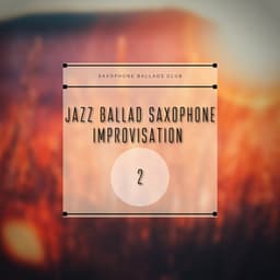 Jazz Ballad Saxophone Improvisation 2 - Saxophone Ballads Club
