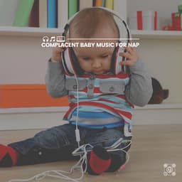 Complacent Baby Music for Nap - Baby Relax Channel