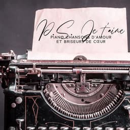 P.S. Je t'aime: Piano chansons d'amour et briseurs de cœur - Piano bar musique masters