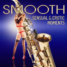 Smooth Sensual & Erotic Moments - Jazz Erotic Lounge Collective