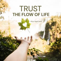 Trust the Flow of Life - Alice YogaCoach