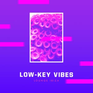 Low-Key Vibes - Lounge Ibiza