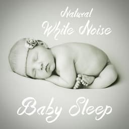 Natural White Noise Baby Sleep - Natural White Noise
