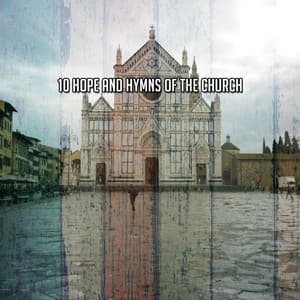 10 Hope And Hymns Of The Church - Instrumental Christian Songs, Christian Piano Music