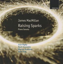James MacMillan: Raising Sparks; Piano Sonata - James MacMillan