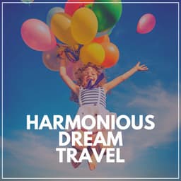 Harmonious Dream Travel - Calm Music For Sleeping
