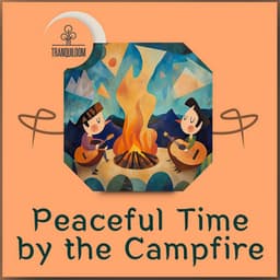 Peaceful Time by the Campfire - Tranquiloom