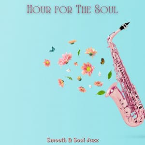 Hour for The Soul: Smooth & Soul Jazz Music for Relaxation After Work, Chill Weekend Jazz - Smooth Jazz Journey Ensemble