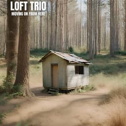 Moving On From Here - Loft Trio
