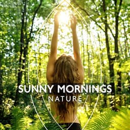 Sunny Mornings – Nature - The Calming Sounds Of Nature
