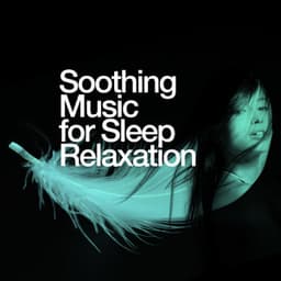 Soothing Music for Sleep Relaxation - Soothing Music for Sleep