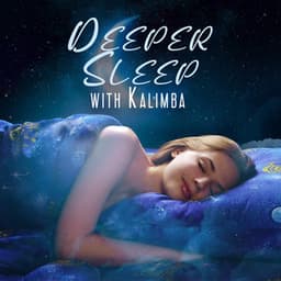 Deeper Sleep with Kalimba: Find Your Sleep More Relaxing Than Ever - Deep Sleep Music Maestro