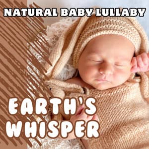 Earth’s Whisper - Natural Baby Lullaby - Natural Symphony
