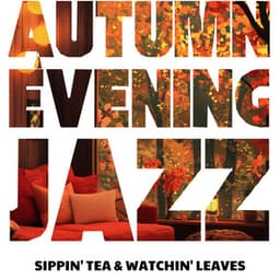 Sippin' Tea & Watchin' Leaves: Mellow Evening Tunes - Autumn Evening Jazz