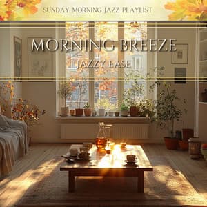 Morning Breeze, Jazzy Ease - Sunday Morning Jazz Playlist