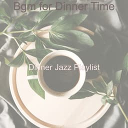 Bgm for Dinner Time - Dinner Jazz Playlist