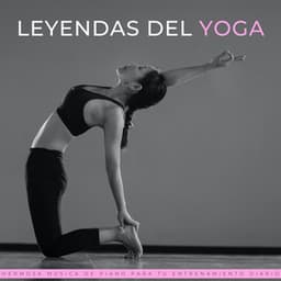 Leyendas Del Yoga: Hermosa Música De Piano Para Tu Entrenamiento Diario - Armonía de Reiki