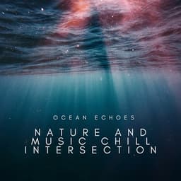 Ocean Echoes: Nature and Music Chill Intersection - Chilled Ibiza