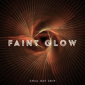 Faint Glow - Chill Out 2019
