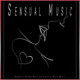 Sensual Music: Romantic Dinner Date and Couples Night Music - Sex Music