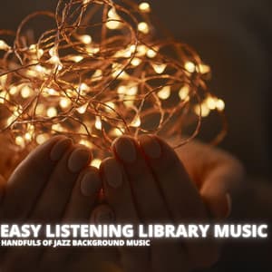 Handfuls Of Jazz Background Music - Easy Listening Library Music