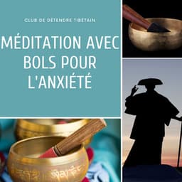 Méditation avec bols pour l'anxiété - Club de Détendre Tibétain