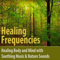 Healing Frequencies - Healing Body and Mind with Soothing Music & Nature Sounds - Max Relaxation