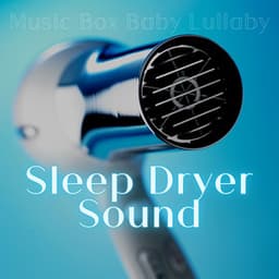 Sleep Dryer Sound, White Noise with Music Box - Music Box Baby Lullaby