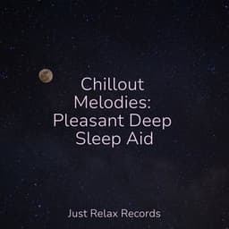 Chillout Melodies: Pleasant Deep Sleep Aid - Mantra para Dormir