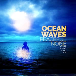 Ocean Waves: Peaceful Noise - Ocean Waves Sleep Aid
