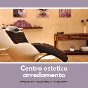 Centro estetico arredamento - Musiche zen rilassante di meditazione - Musica Rilassante & Benessere