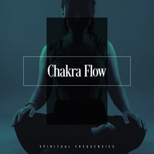 Chakra Flow - Spiritual Frequencies