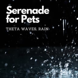 Serenade for Pets: Theta Waves, Rain - Pet Music World