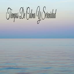 Tiempos De Calma Y Serenidad - Música Relajante