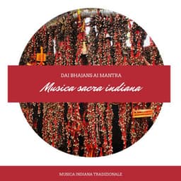Musica sacra indiana: Musica indiana tradizionale, dai bhajans ai mantra, musica per meditare - Mantra Deva
