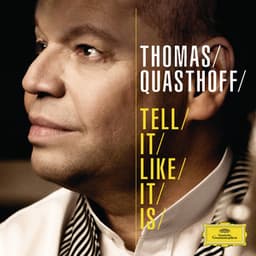 Tell It Like It Is - Thomas Quasthoff
