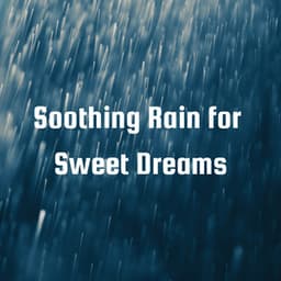 Soothing Rain for Sweet Dreams - Rain Sounds For Sleep