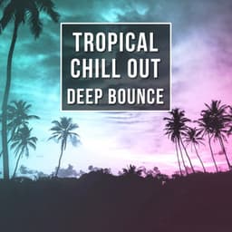 Tropical Chill Out Deep Bounce - Chill Out Lounge Summer, Tropical Lounge, Cocktail Lounge Party - Hawaiian Music