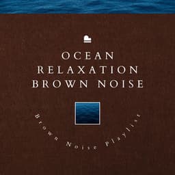 Ocean Relaxation Brown Noise - Brown Noise Playlist