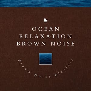 Ocean Relaxation Brown Noise - Brown Noise Playlist