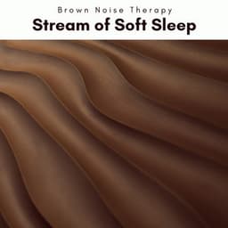 1 Stream of Soft Sleep - Brown Noise Therapy