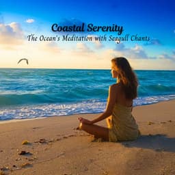Coastal Serenity: The Ocean's Meditation with Seagull Chants - Ocean in HD