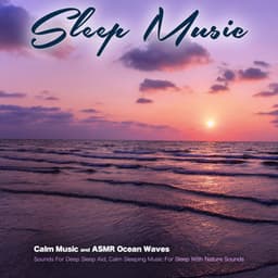 Sleep Music: Calm Music and ASMR Ocean Waves Sounds For Deep Sleep Aid, Calm Sleeping Music For Sleep With Nature Sounds - Sleeping Music