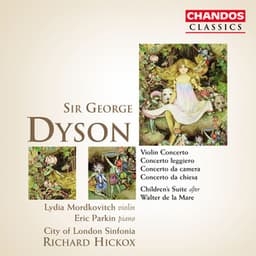 Dyson: Violin Concerto, Children's Suite, Concerto leggiero, Concerto da camera & Concerto da chiesa - George Dyson