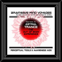 BMV Series 2 - Astral Trance - Out of Body Experiences Aid - Brainwave Mind Voyages