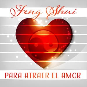 Feng Shui para Atraer el Amor - Música Especial para Amor, Energía Positiva, Masaje Tántrico, Zen, Meditación - Música Zen Relajante Conjunto