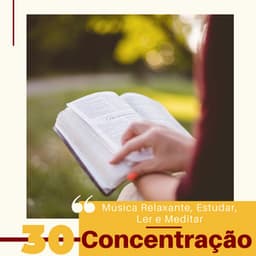 30 Concentração - Música Relaxante, Estudar, Ler e Meditar - Meditação Maestro