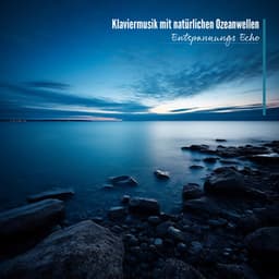 Klaviermusik mit natürlichen Ozeanwellen - Entspannungs Echo