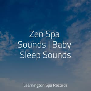 Zen Spa Sounds | Baby Sleep Sounds - Sleep Sounds