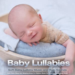Baby Lullabies: Soft Baby Lullaby Music and Rain Sounds, Calm Baby Sleep Aid, Sleeping Music For Babies, Music For Kids and Baby Sleep Music - Baby Bedtime Lullaby